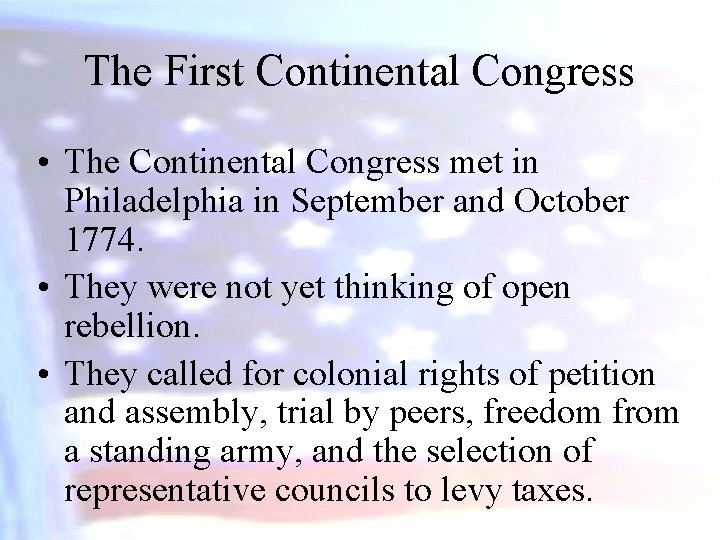 The First Continental Congress • The Continental Congress met in Philadelphia in September and