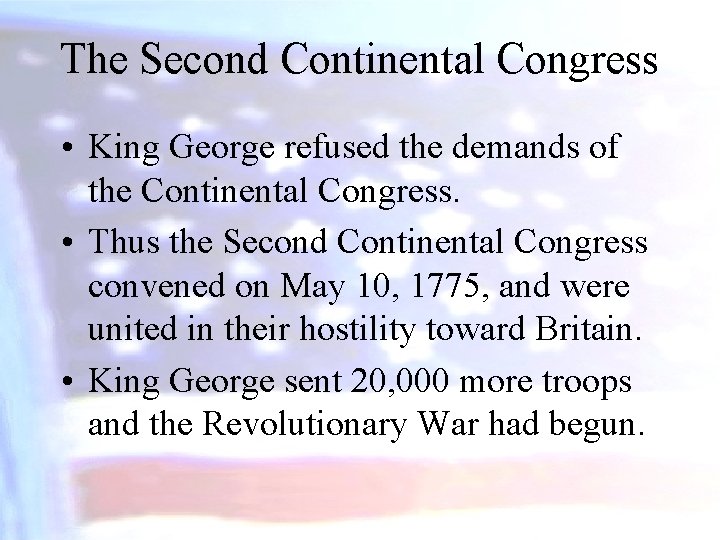 The Second Continental Congress • King George refused the demands of the Continental Congress.