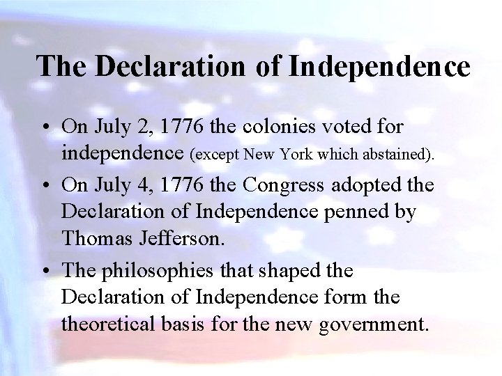 The Declaration of Independence • On July 2, 1776 the colonies voted for independence