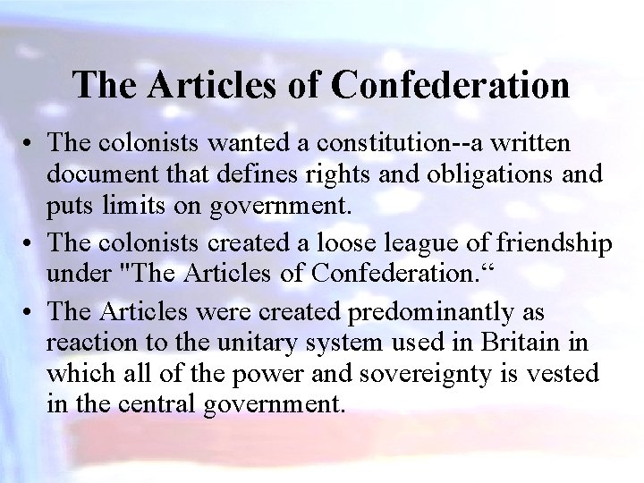 The Articles of Confederation • The colonists wanted a constitution--a written document that defines