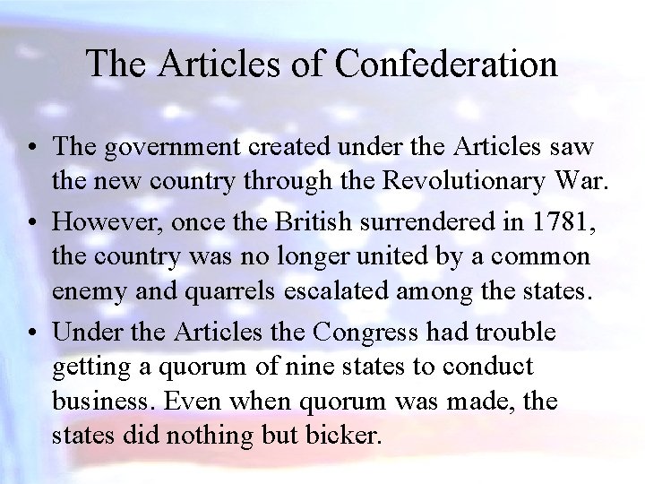 The Articles of Confederation • The government created under the Articles saw the new