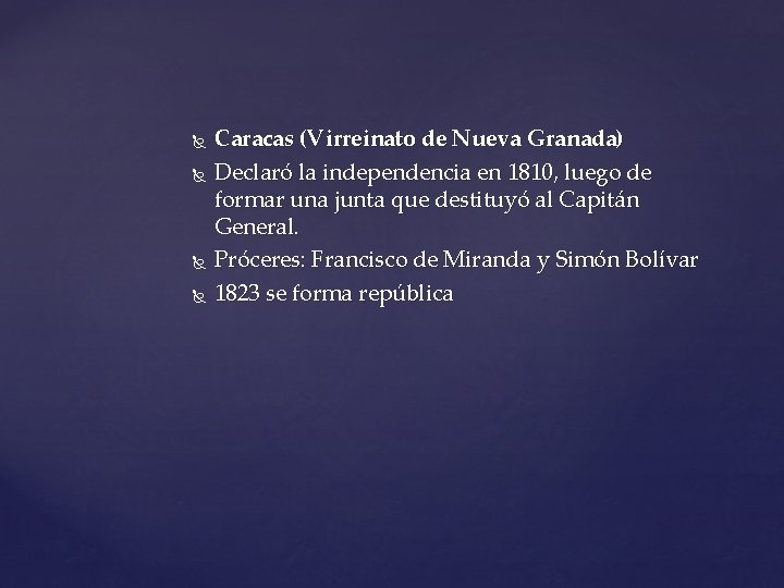  Caracas (Virreinato de Nueva Granada) Declaró la independencia en 1810, luego de formar