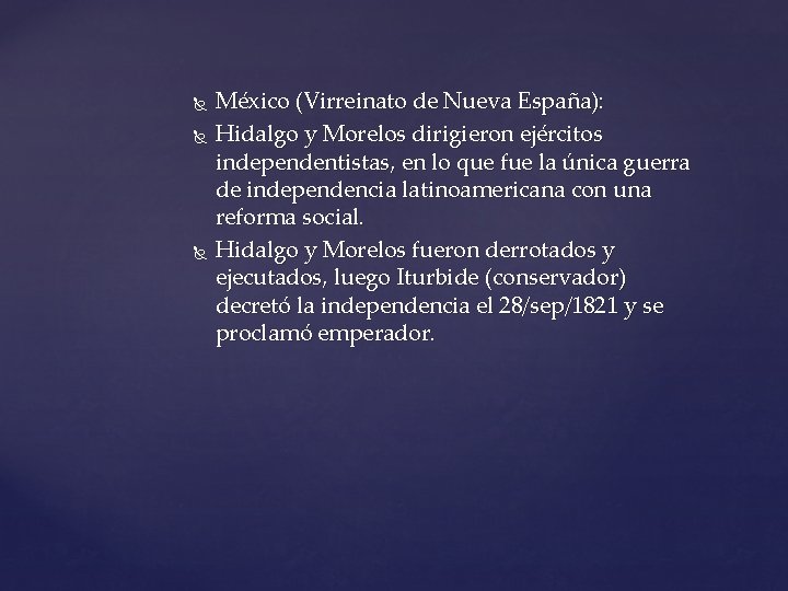  México (Virreinato de Nueva España): Hidalgo y Morelos dirigieron ejércitos independentistas, en lo