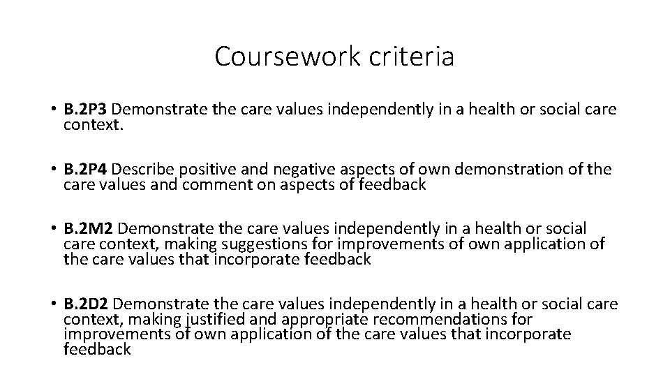Coursework criteria • B. 2 P 3 Demonstrate the care values independently in a