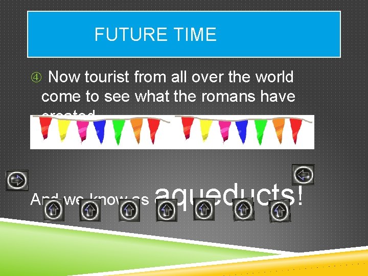 FUTURE TIME Now tourist from all over the world come to see what the