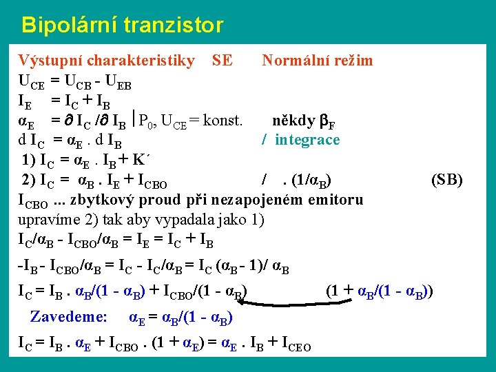 Bipolární tranzistor Výstupní charakteristiky SE Normální režim UCE = UCB - UEB IE =