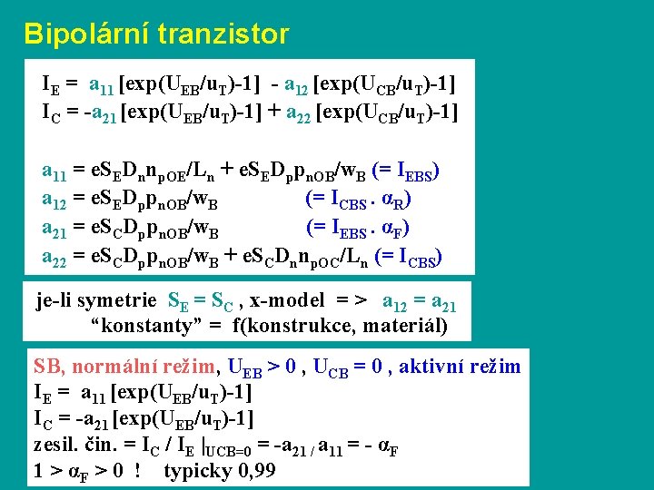 Bipolární tranzistor IE = a 11 [exp(UEB/u. T)-1] - a 12 [exp(UCB/u. T)-1] IC