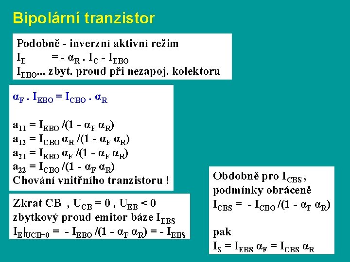 Bipolární tranzistor Podobně - inverzní aktivní režim IE = - αR. IC - IEBO.