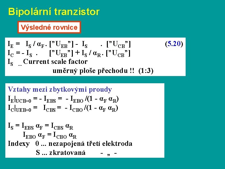 Bipolární tranzistor Výsledné rovnice IE = IS / αF. [”UEB”] - IS. [”UCB”] IC