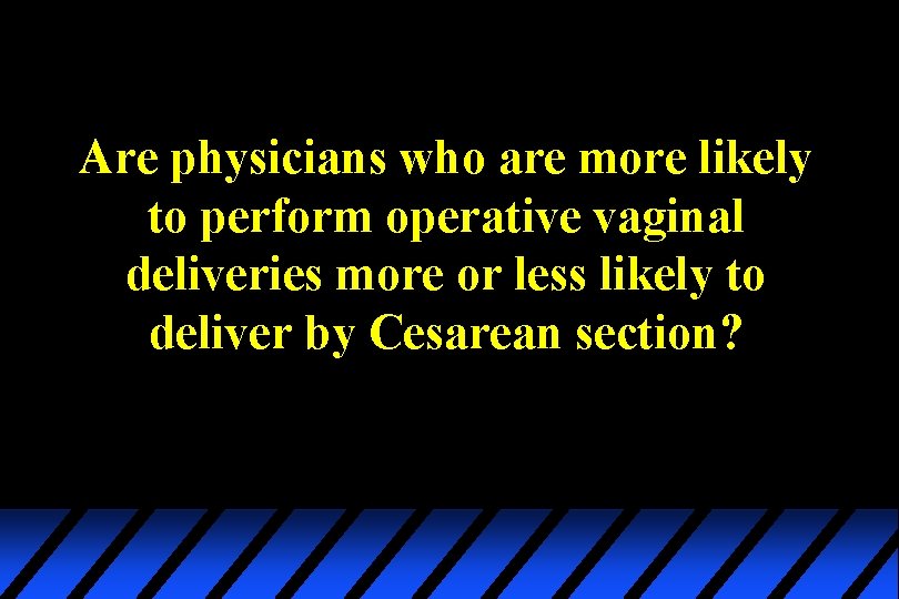 Are physicians who are more likely to perform operative vaginal deliveries more or less