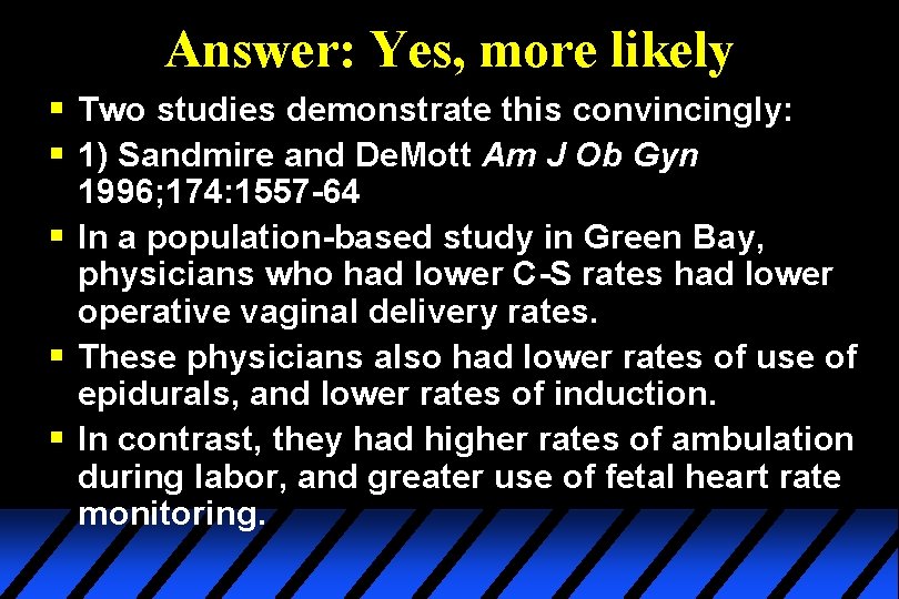 Answer: Yes, more likely § Two studies demonstrate this convincingly: § 1) Sandmire and