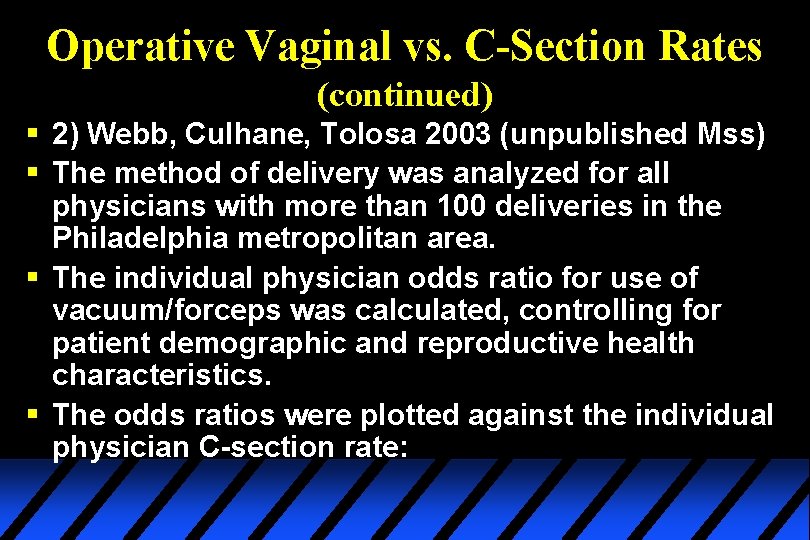 Operative Vaginal vs. C-Section Rates (continued) § 2) Webb, Culhane, Tolosa 2003 (unpublished Mss)