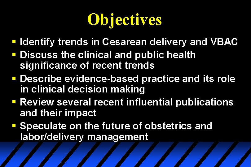 Objectives § Identify trends in Cesarean delivery and VBAC § Discuss the clinical and