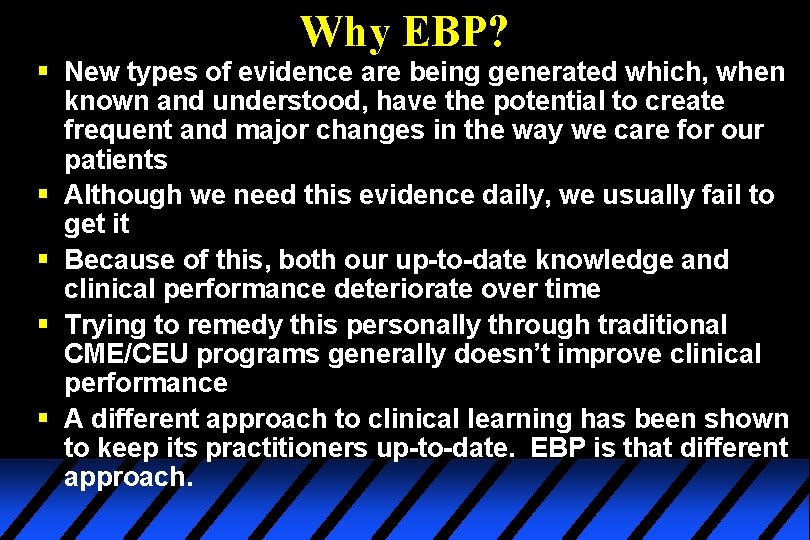 Why EBP? § New types of evidence are being generated which, when § §