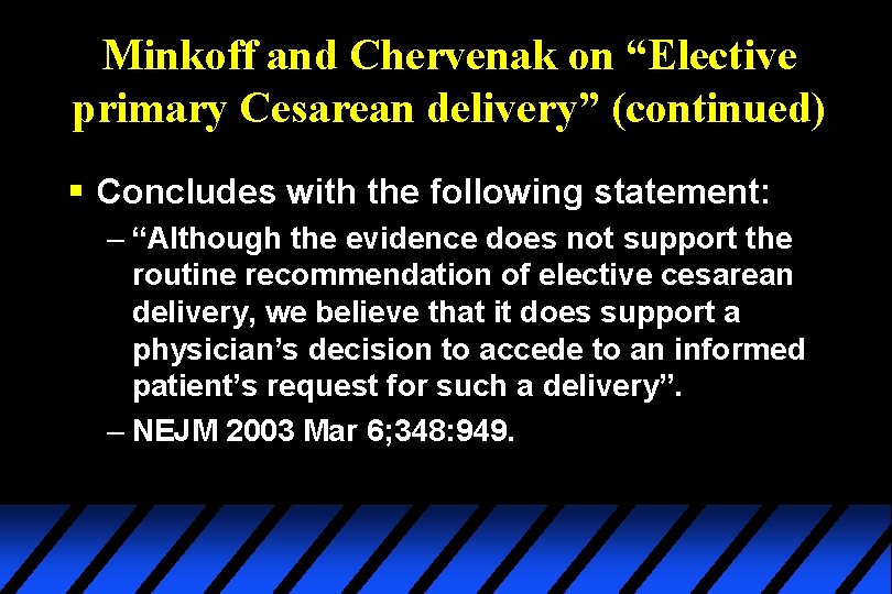 Minkoff and Chervenak on “Elective primary Cesarean delivery” (continued) § Concludes with the following