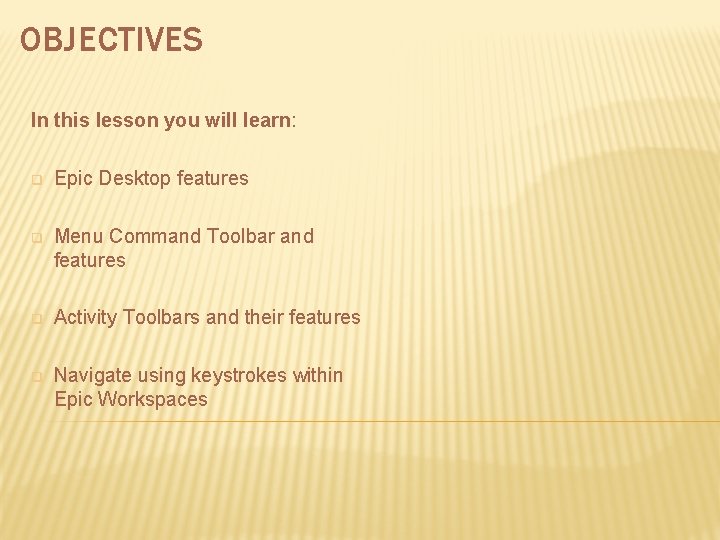 OBJECTIVES In this lesson you will learn: q Epic Desktop features q Menu Command