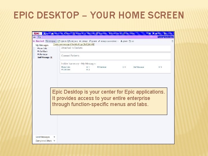 EPIC DESKTOP – YOUR HOME SCREEN Epic Desktop is your center for Epic applications.