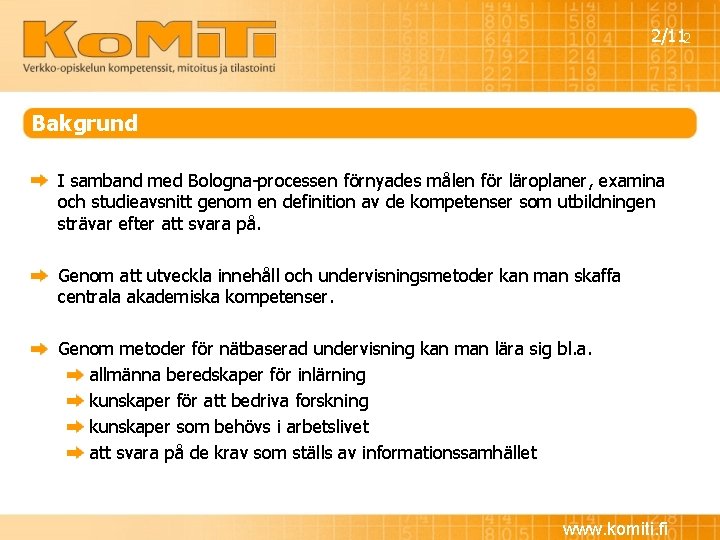 2/112 Bakgrund I samband med Bologna-processen förnyades målen för läroplaner, examina och studieavsnitt genom