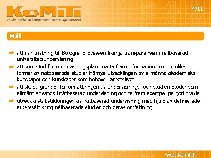 4/11 4 Mål att i anknytning till Bologna-processen främja transparensen i nätbaserad universitetsundervisning att