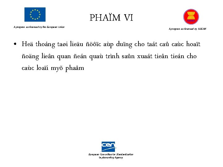 A program co-financed by the European Union PHAÏM VI A program co-financed by ASEAN