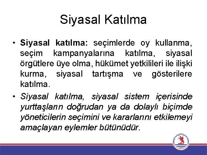 Siyasal Katılma • Siyasal katılma: seçimlerde oy kullanma, seçim kampanyalarına katılma, siyasal örgütlere üye