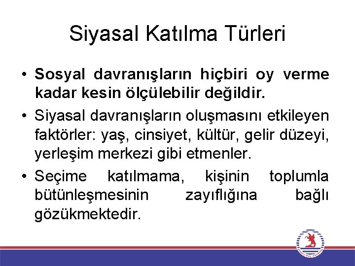 Siyasal Katılma Türleri • Sosyal davranışların hiçbiri oy verme kadar kesin ölçülebilir değildir. •