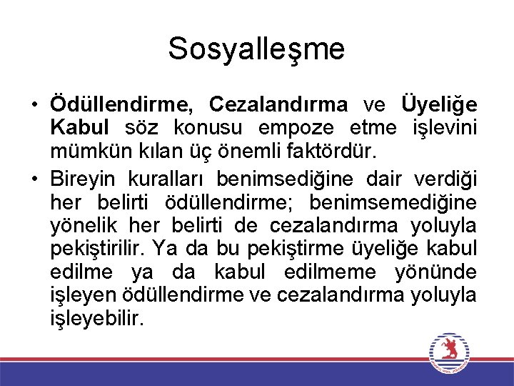 Sosyalleşme • Ödüllendirme, Cezalandırma ve Üyeliğe Kabul söz konusu empoze etme işlevini mümkün kılan