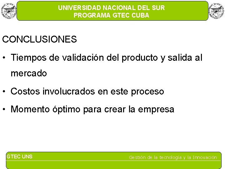 UNIVERSIDAD NACIONAL DEL SUR PROGRAMA GTEC CUBA CONCLUSIONES • Tiempos de validación del producto