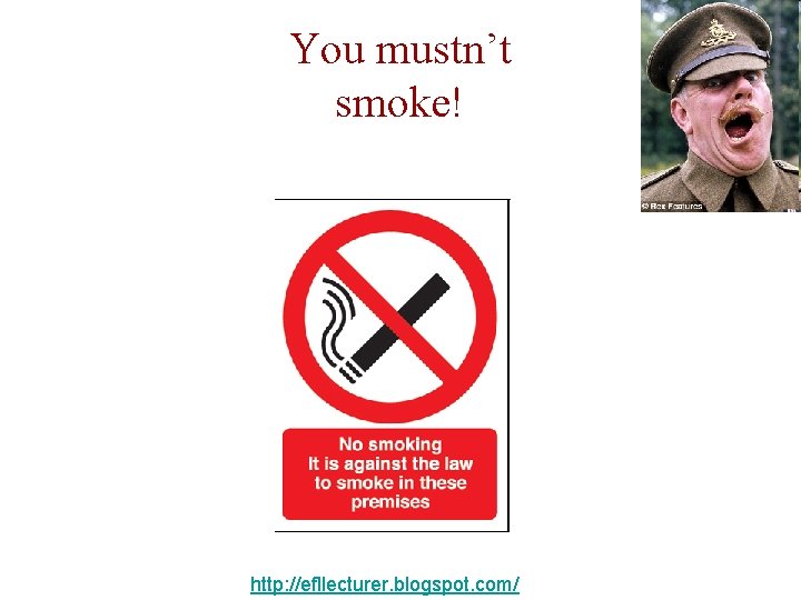 You mustn’t smoke! http: //efllecturer. blogspot. com/ 