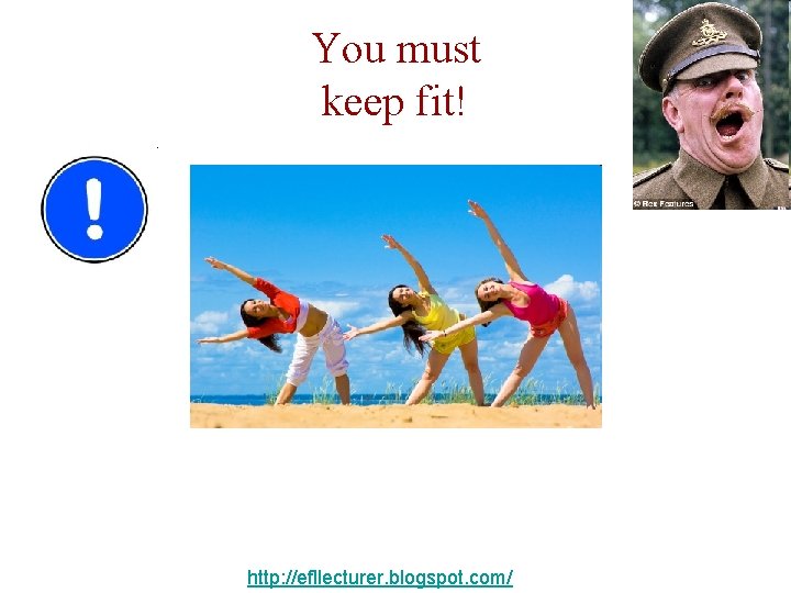 You must keep fit! http: //efllecturer. blogspot. com/ 