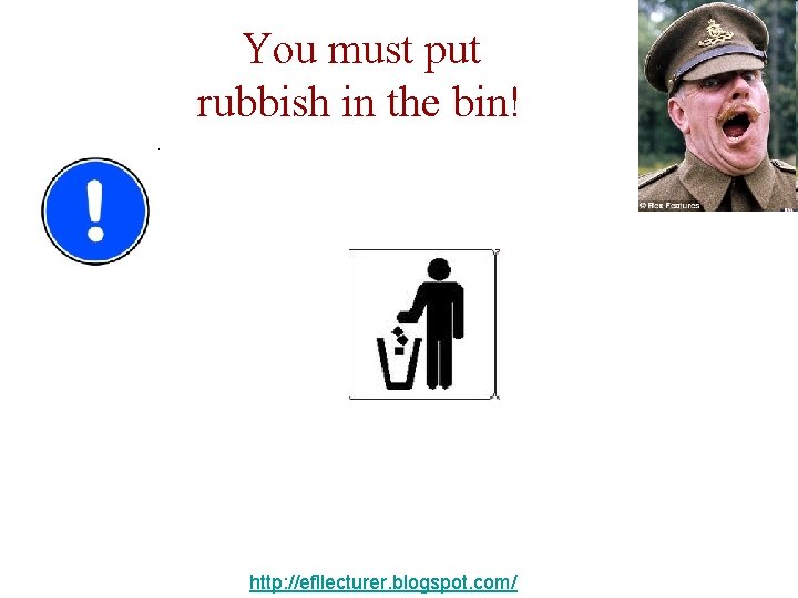 You must put rubbish in the bin! http: //efllecturer. blogspot. com/ 