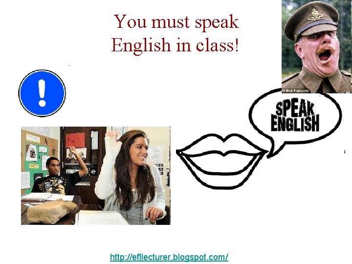 You must speak English in class! http: //efllecturer. blogspot. com/ 