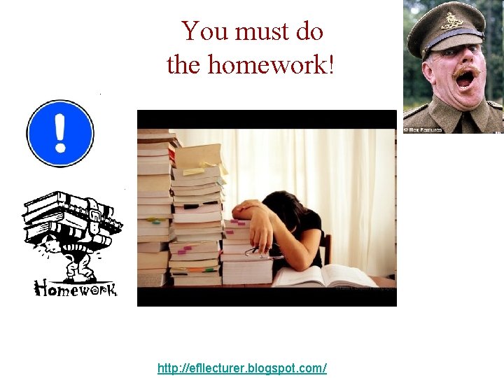 You must do the homework! http: //efllecturer. blogspot. com/ 