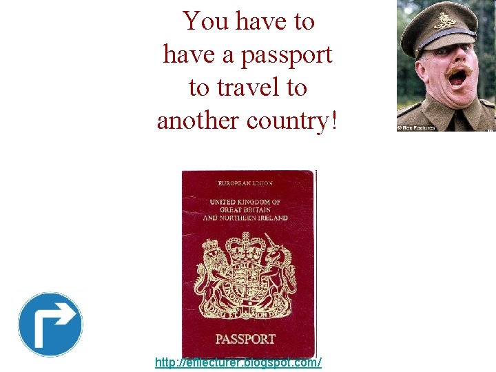 You have to have a passport to travel to another country! http: //efllecturer. blogspot.