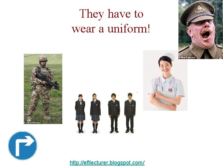 They have to wear a uniform! http: //efllecturer. blogspot. com/ 
