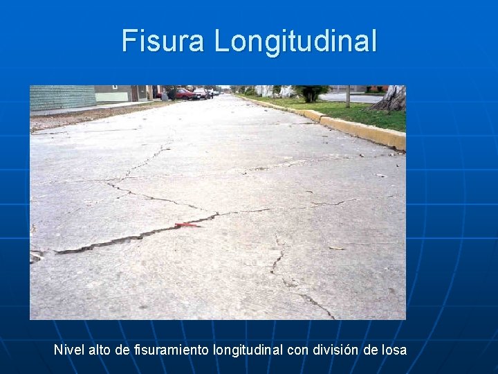 Fisura Longitudinal Nivel alto de fisuramiento longitudinal con división de losa 