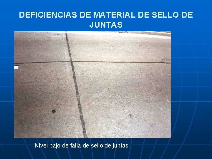 DEFICIENCIAS DE MATERIAL DE SELLO DE JUNTAS Nivel bajo de falla de sello de