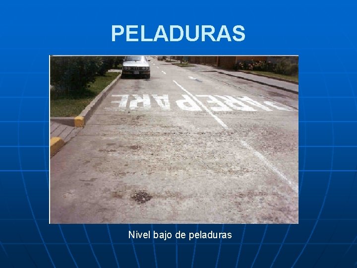 PELADURAS Nivel bajo de peladuras 