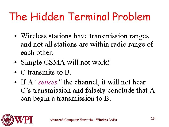 The Hidden Terminal Problem • Wireless stations have transmission ranges and not all stations