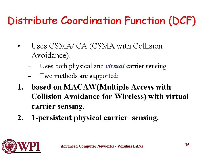 Distribute Coordination Function (DCF) • Uses CSMA/ CA (CSMA with Collision Avoidance). – –