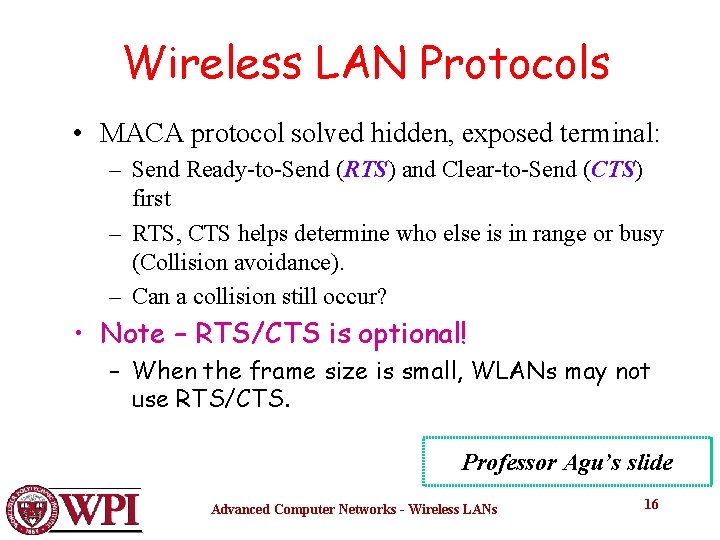 Wireless LAN Protocols • MACA protocol solved hidden, exposed terminal: – Send Ready-to-Send (RTS)