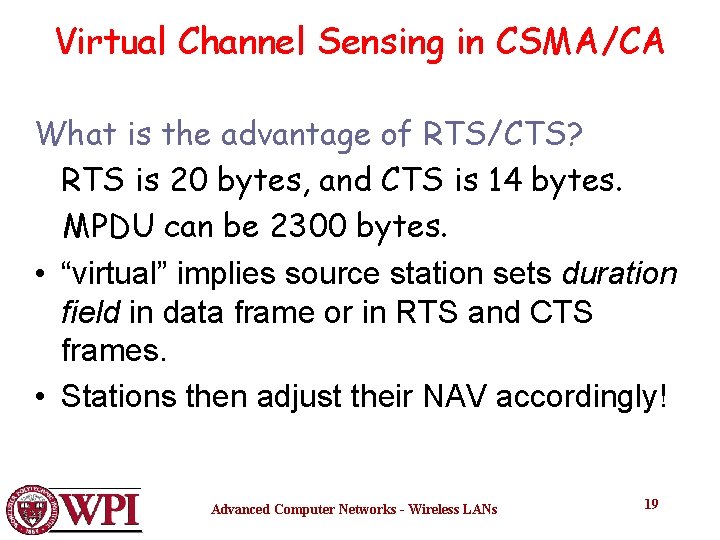 Virtual Channel Sensing in CSMA/CA What is the advantage of RTS/CTS? RTS is 20