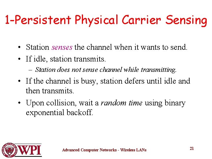 1 -Persistent Physical Carrier Sensing • Station senses the channel when it wants to