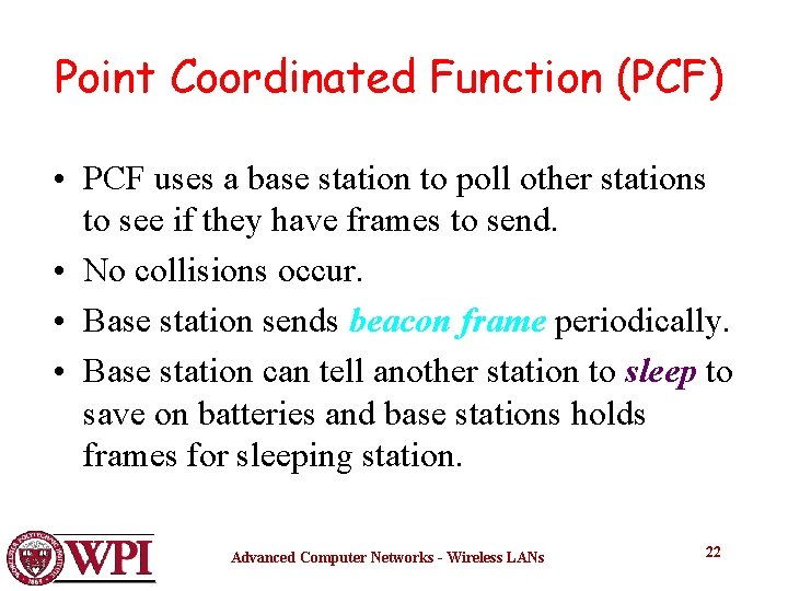 Point Coordinated Function (PCF) • PCF uses a base station to poll other stations