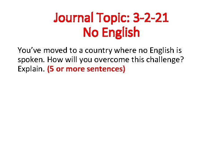 Journal Topic: 3 -2 -21 No English You’ve moved to a country where no