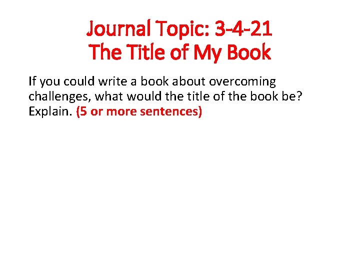 Journal Topic: 3 -4 -21 The Title of My Book If you could write