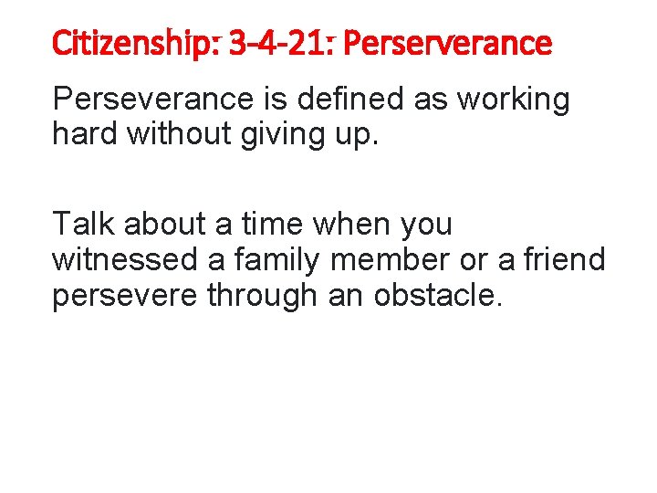 Citizenship: 3 -4 -21: Perserverance Perseverance is defined as working hard without giving up.