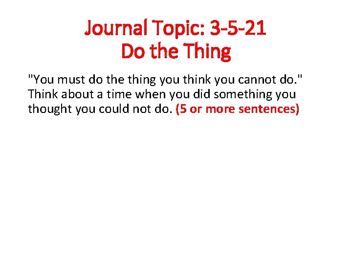 Journal Topic: 3 -5 -21 Do the Thing "You must do the thing you