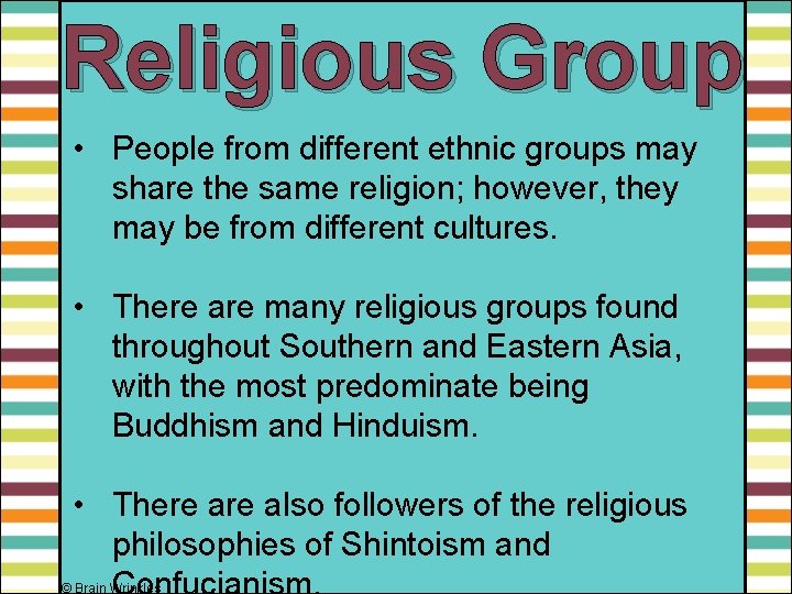 Religious Group • People from different ethnic groups may share the same religion; however,