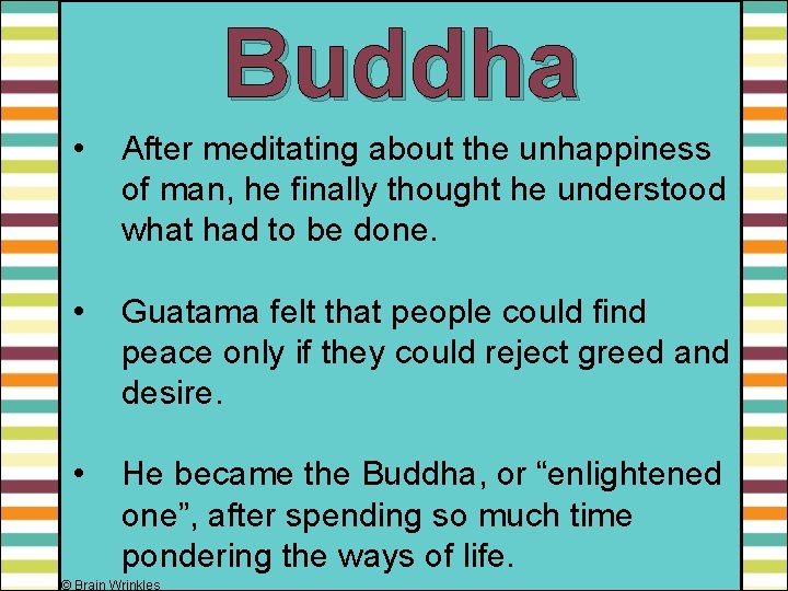 Buddha • After meditating about the unhappiness of man, he finally thought he understood